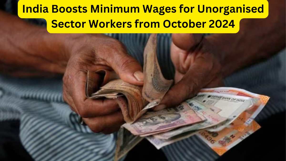 India Boosts Minimum Wages for Unorganised Sector Workers from October 2024