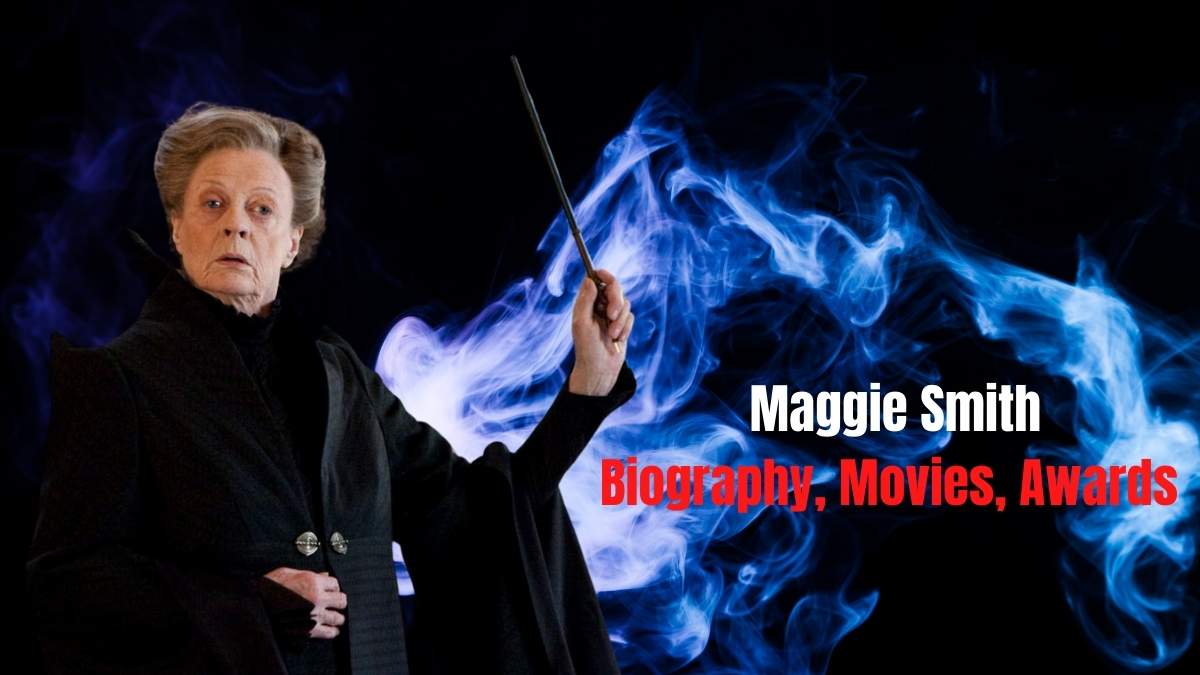 Maggie Smith: Biography, Movies, Awards and More; Harry Potter actress Dies at 89