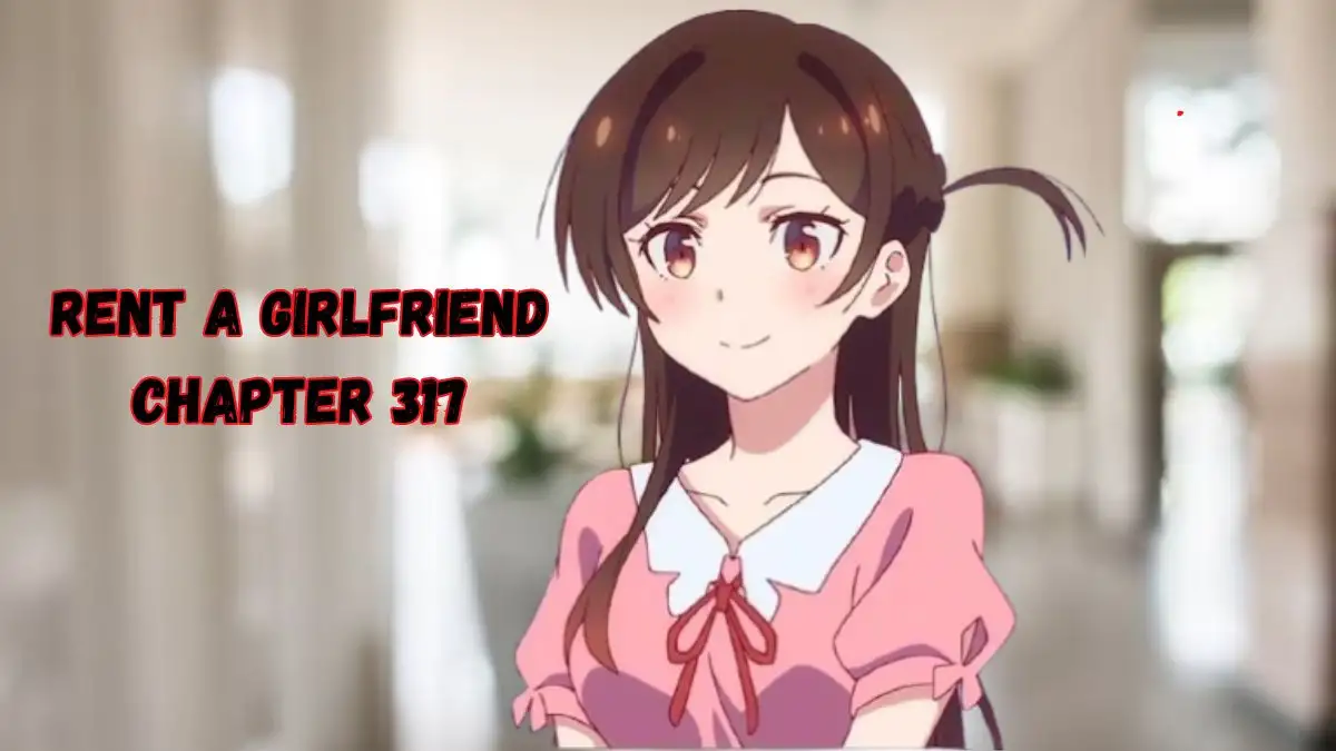 Rent A Girlfriend Chapter 317 Spoilers, Release Date, Recap, Raw Scan and More