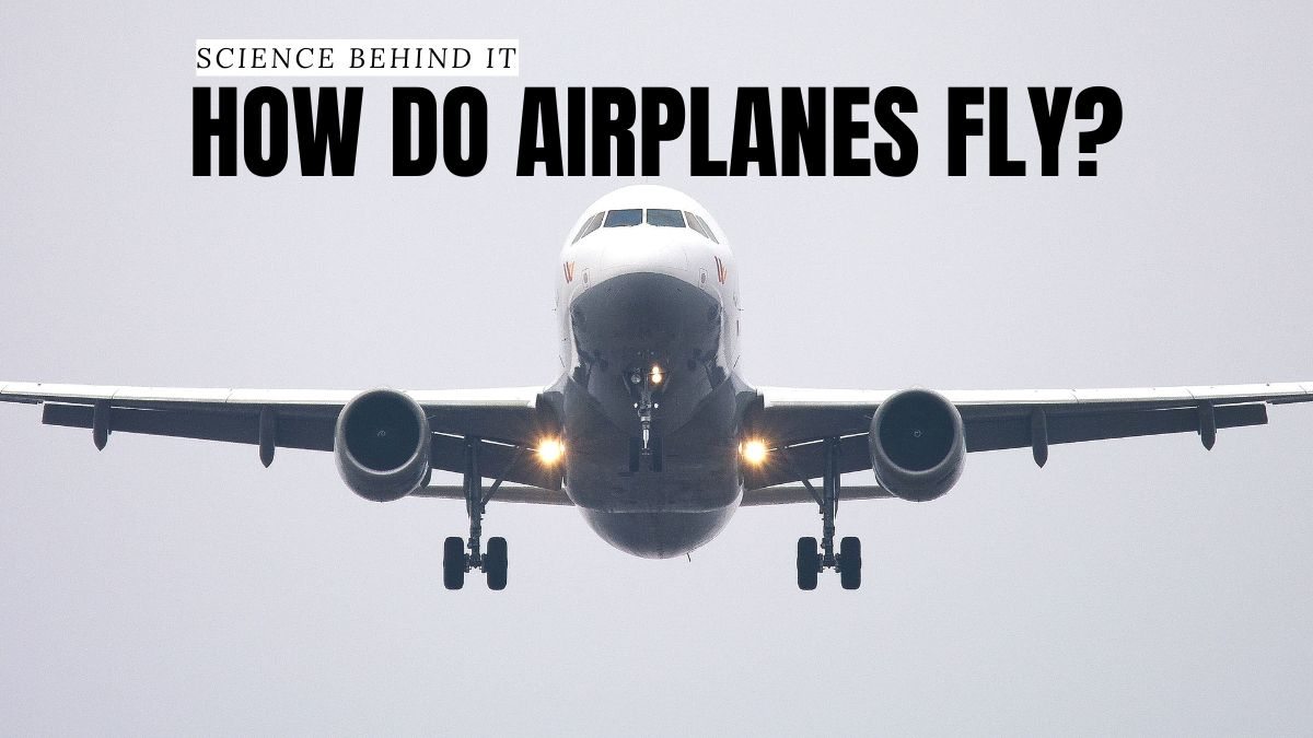 Science Behind It: How Do Airplanes Fly?