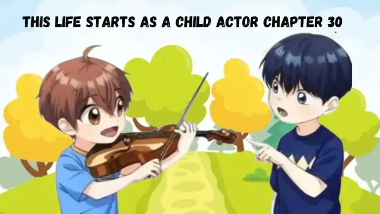 This Life Starts As A Child Actor Chapter 30 Release Date, Recap, Spoiler, Raw Scan, and More