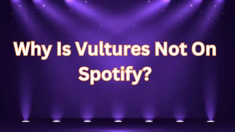 Why is Vultures Not on Spotify? All About Vultures