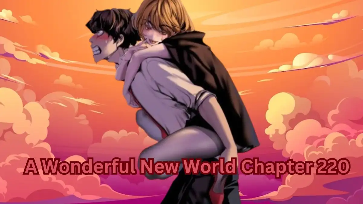 A Wonderful New World Chapter 220 Spoiler, Release Date, and Where to Read