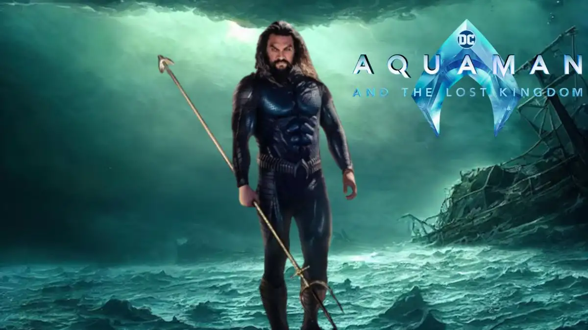 Aquaman and the Lost Kingdom Ending Explained, Plot, Cast and More