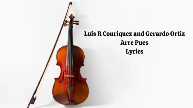 Luis R Conriquez and Gerardo Ortiz Arre Pues Lyrics know the real meaning of Luis R Conriquez and Gerardo Ortiz’s Arre Pues Song lyrics