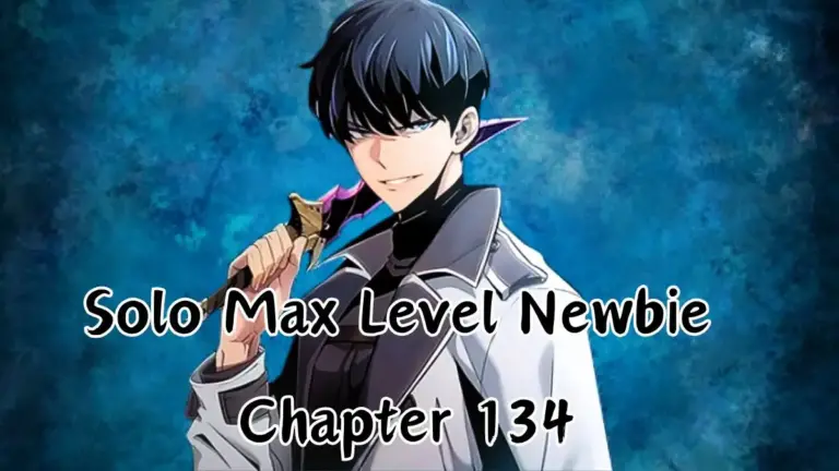 Solo Max Level Newbie Chapter 134 Release Date, Spoiler, Recap, and Where to Read Solo Max Level Newbie Chapter 134?