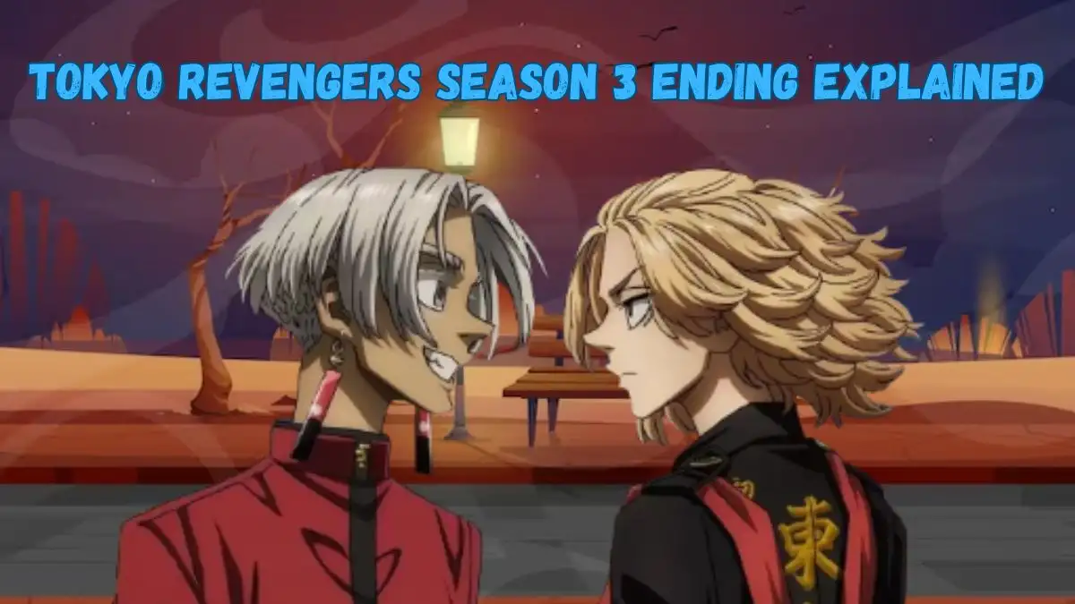 Tokyo Revengers Season 3 Ending Explained, Cast, Plot and More