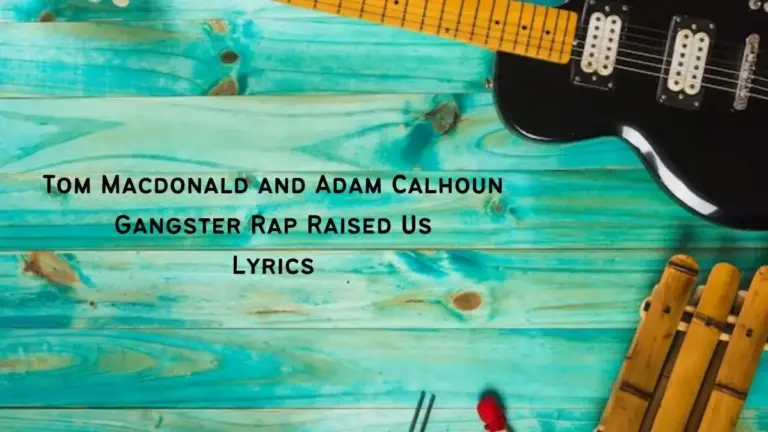 Tom Macdonald and Adam Calhoun Gangster Rap Raised Us Lyrics know the real meaning of Tom Macdonald and Adam Calhoun’s Gangster Rap Raised Us Song lyrics