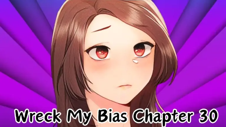 Wreck My Bias Chapter 30 Spoiler, Release Date, Recap, Raw Scan and Where to Read?