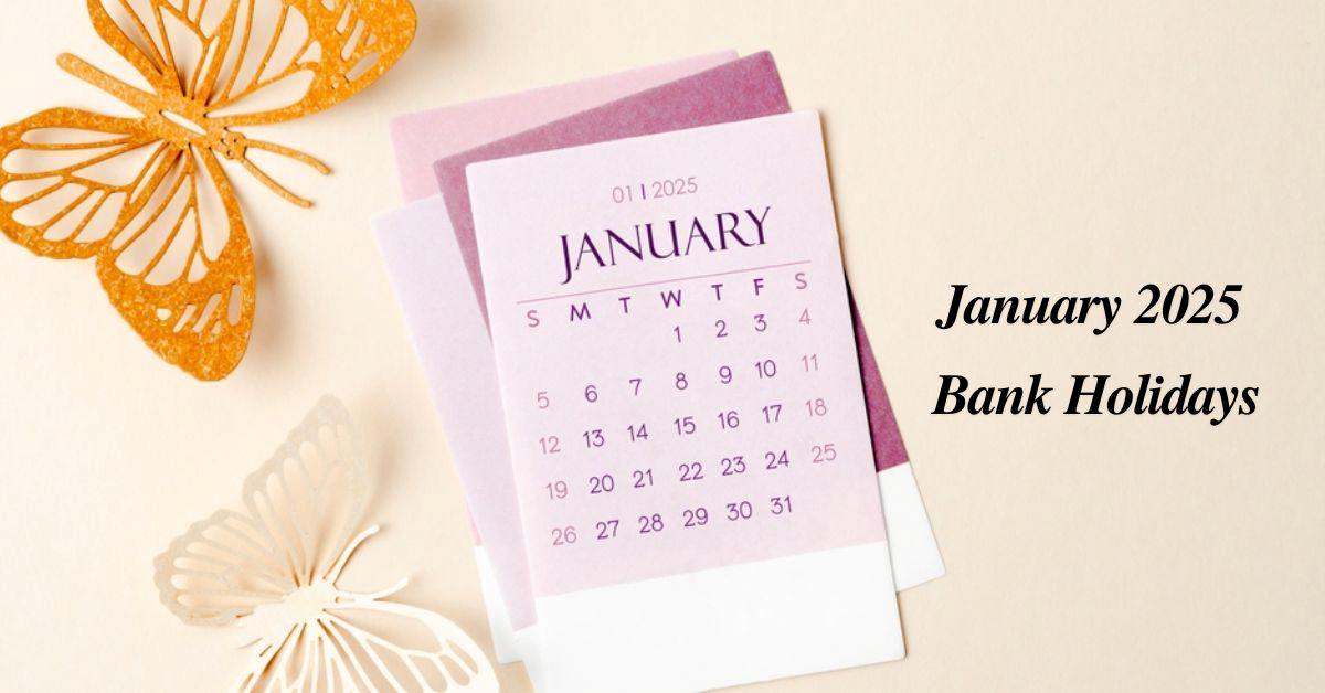 January 2025 Bank Holidays: List of Bank Closures on These Dates