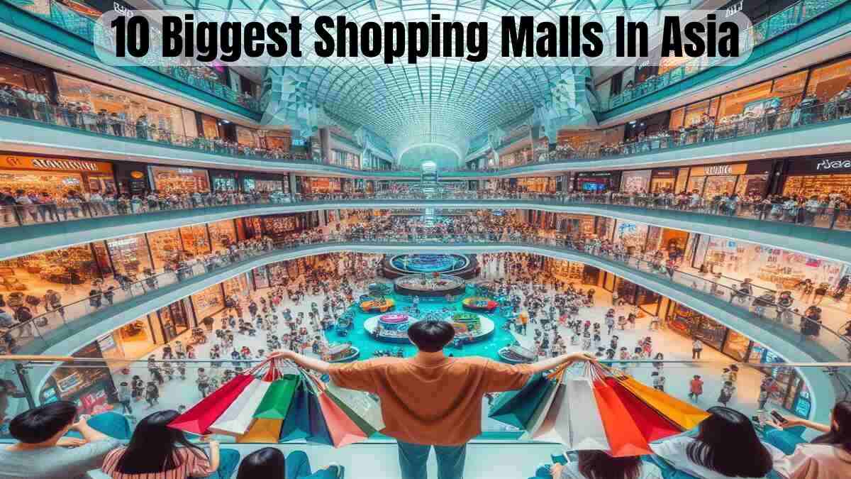 List of Top 10 Biggest Shopping Malls In Asia 2024