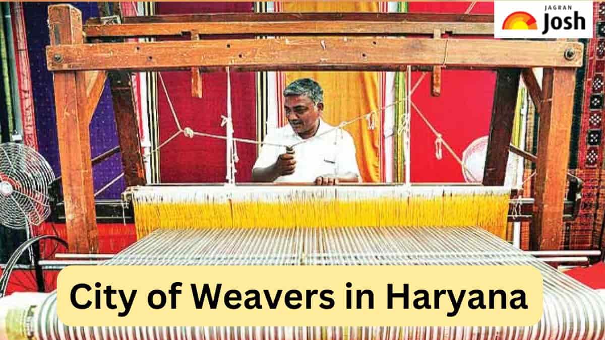 Which District of Haryana is called the City of Weavers, Check Here