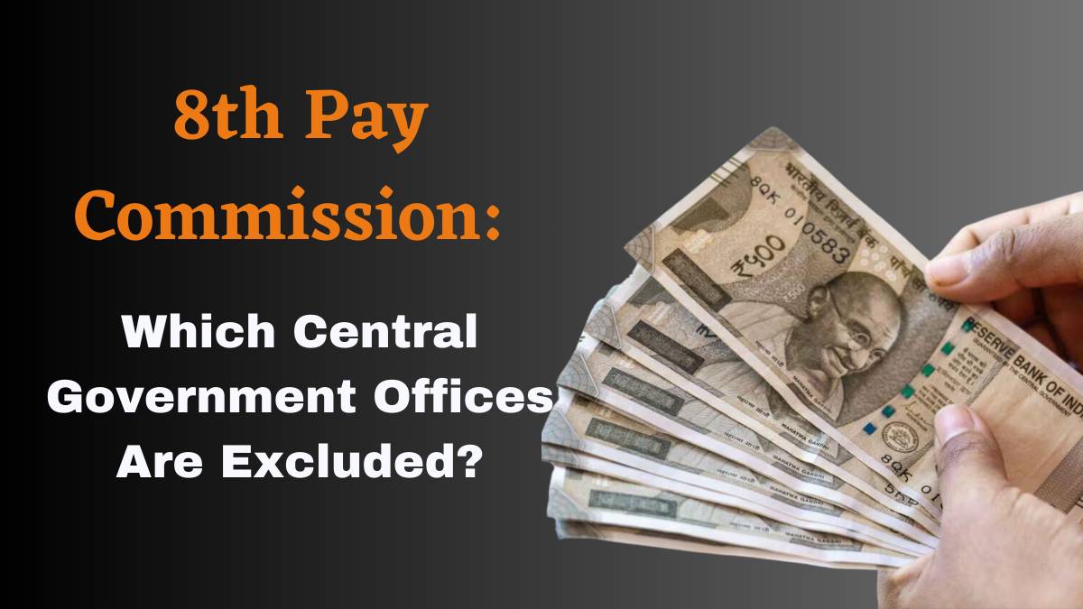 8th Pay Commission: Which Central Government Offices Are Excluded? Check Here