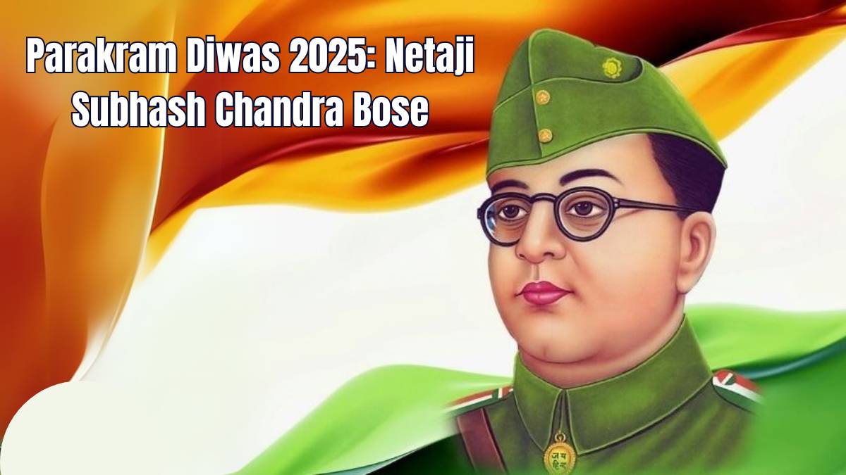 Parakram Diwas 2025: Netaji Subhash Chandra Bose – The Visionary Patriot, Revolutionary Leader, and Icon of India’s Freedom Struggle