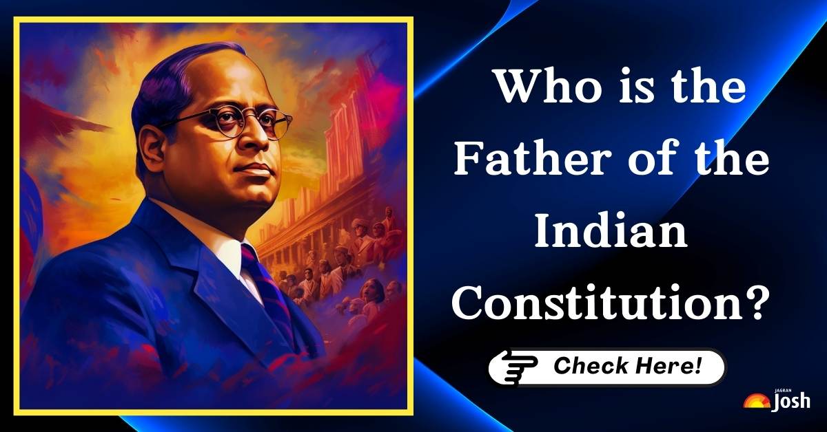 Who is Known as the Father of the Indian Constitution? Check Here!