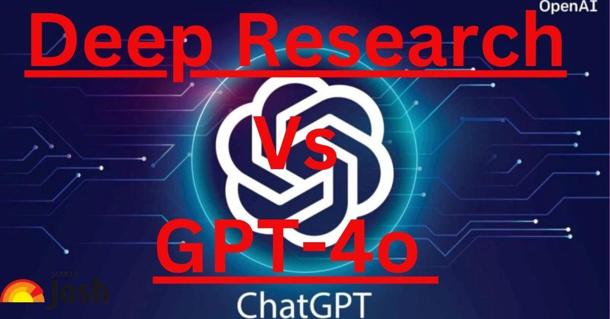 OpenAI Deep Research vs GPT-4o: Check Its Feature, Compatibilities and Accuracy Level