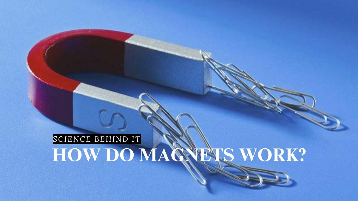 Science Behind It: How Do Magnets Work?