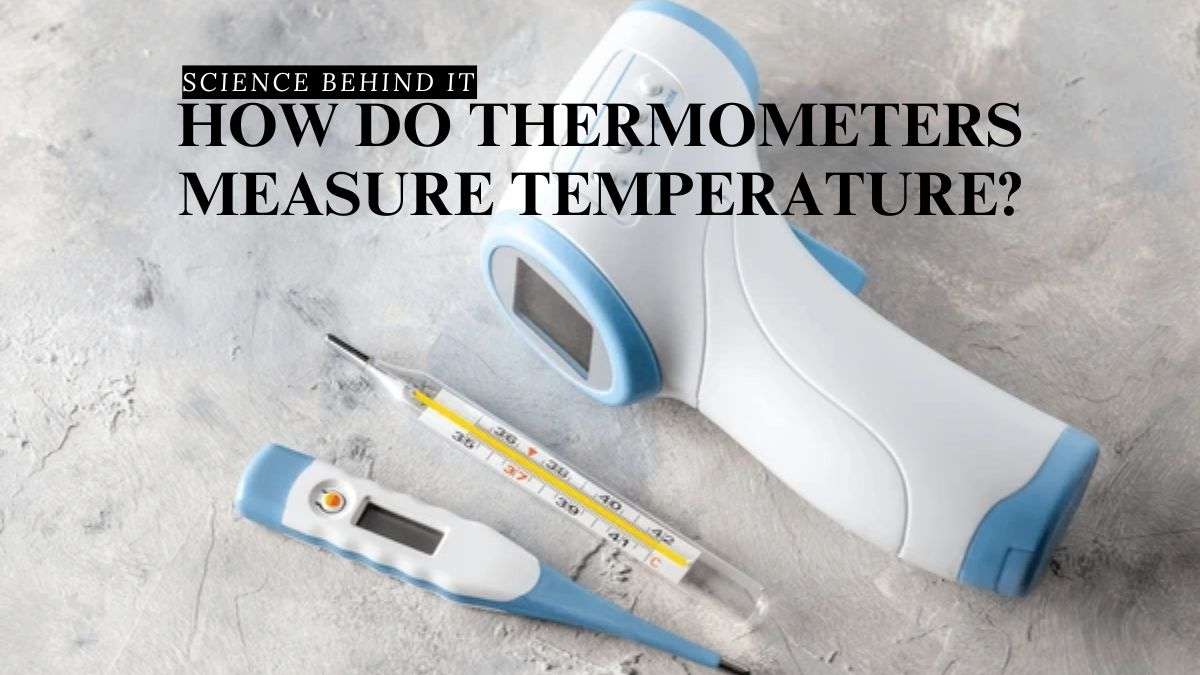 Science Behind It: How Do Thermometers Measure Temperature?