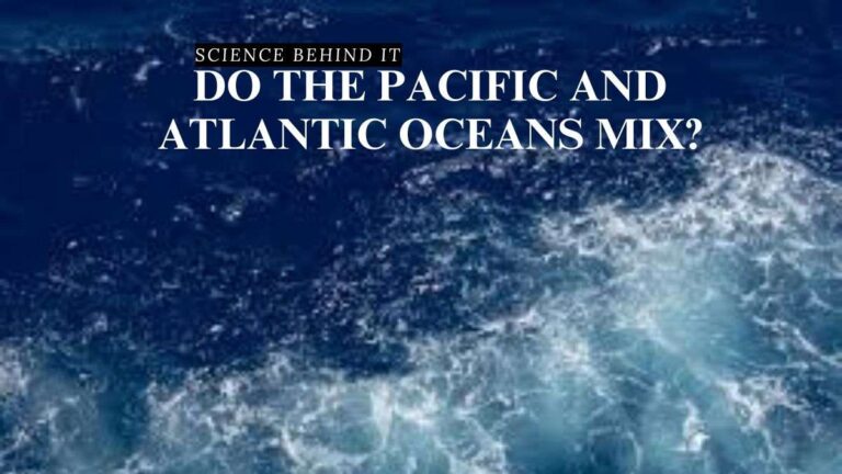 Science Behind It: Do the Pacific and Atlantic Oceans Mix?