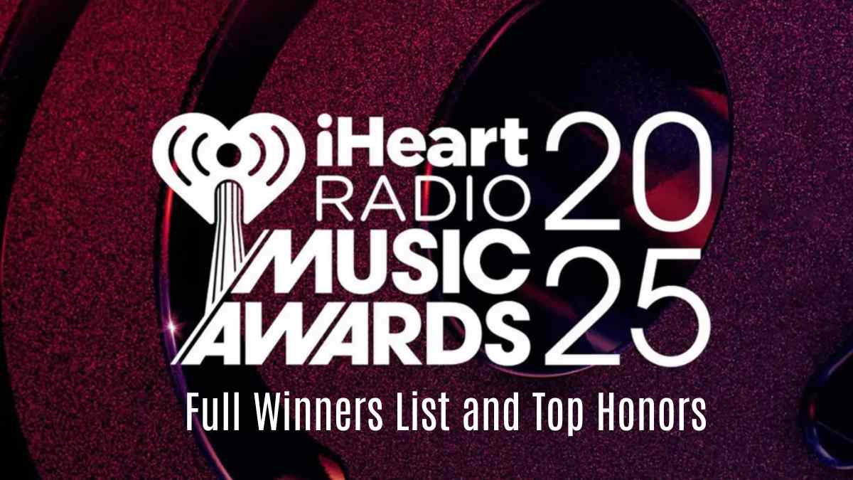 iHeartRadio Music Awards 2025: Full Winners List and Top Honors