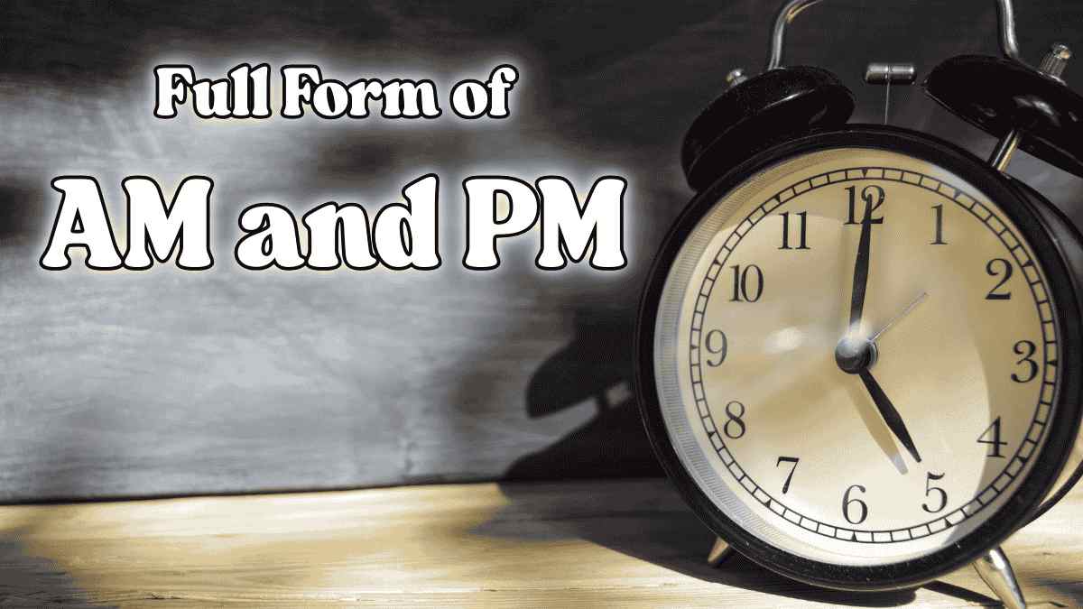 What is the Full Form of AM and PM? What Does it Stand for?