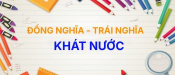 [Top 15+] Từ đồng nghĩa và trái nghĩa với từ Khát Nước