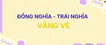 [A-Z] Từ đồng nghĩa và trái nghĩa với từ Vắng Vẻ