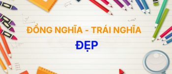 [Chuẩn] Từ đồng nghĩa và trái nghĩa với từ Đẹp