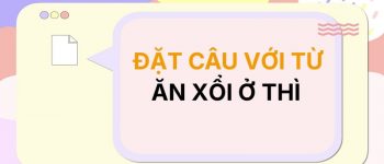 Đặt câu với Ăn Xổi Ở Thì 🍚 Mẫu Câu Dễ Hiểu