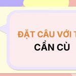 Đặt câu với từ CẦN CÙ