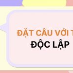 Đặt câu với từ ĐỘC LẬP