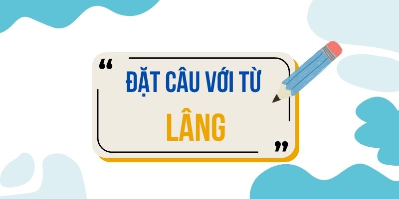 Đặt câu với từ LÂNG
