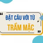 Đặt câu với từ TRẦM MẶC