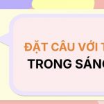 Đặt câu với từ TRONG SÁNG