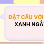 Đặt câu với từ XANH NGẮT