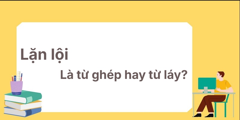 Lặn lội là từ ghép hay từ láy? Học một lần nhớ mãi!
