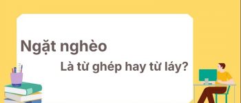 Ngặt nghèo là từ ghép hay từ láy? Phương pháp học dễ nhớ
