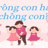 trong con hay chong con