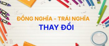 ✨ Từ đồng nghĩa và trái nghĩa với từ Thay Đổi [Full]