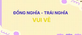 ✨ Từ đồng nghĩa và trái nghĩa với từ Vui Vẻ [Full]