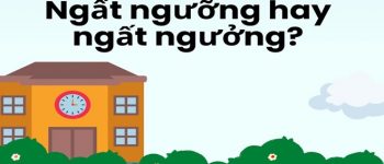 Viết ngất ngưỡng hay ngất ngưởng mới đúng chính tả?